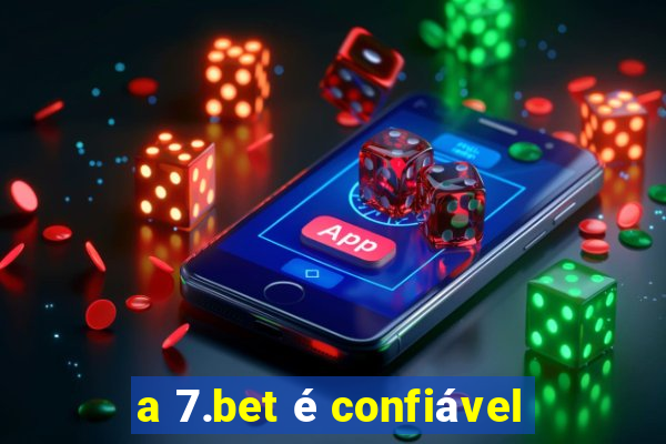 a 7.bet é confiável