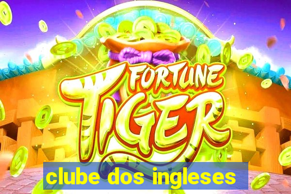 clube dos ingleses