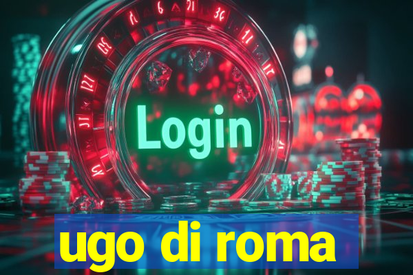 ugo di roma