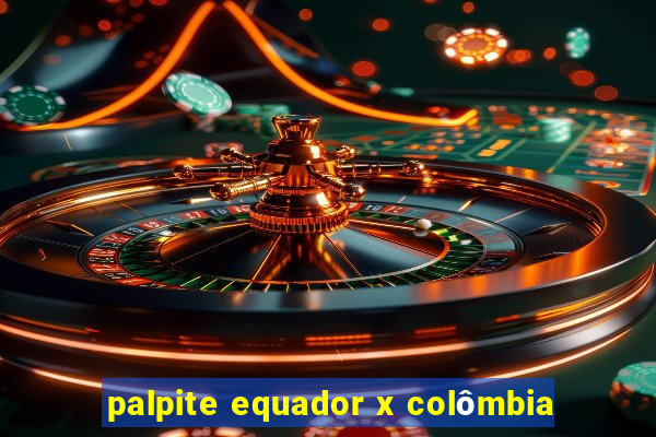 palpite equador x colômbia