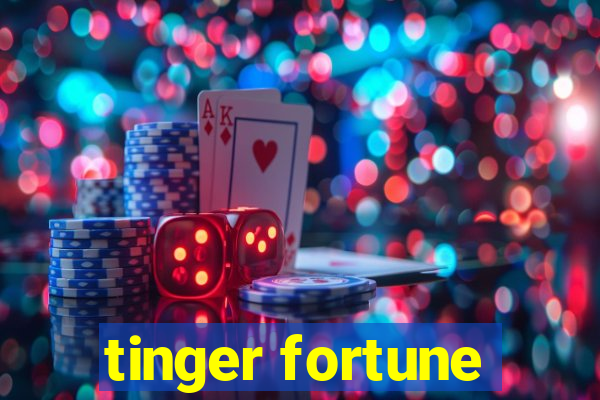 tinger fortune