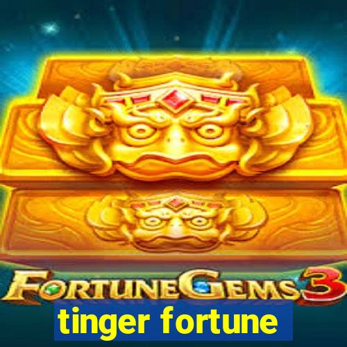 tinger fortune