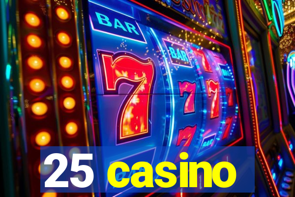 25 casino