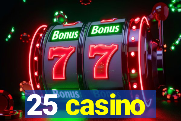 25 casino