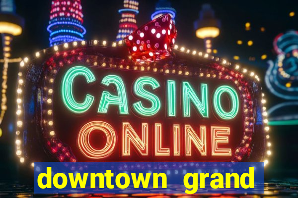 downtown grand hotel and casino las vegas