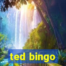 ted bingo