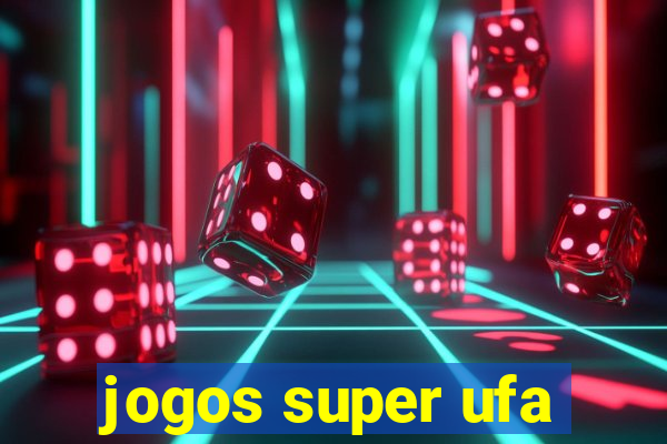 jogos super ufa