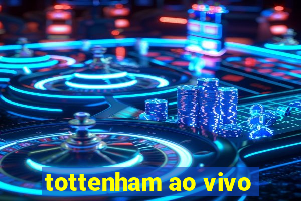 tottenham ao vivo