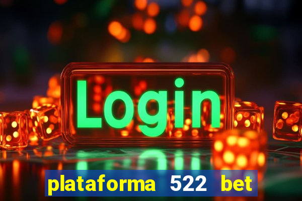 plataforma 522 bet 茅 confi谩vel