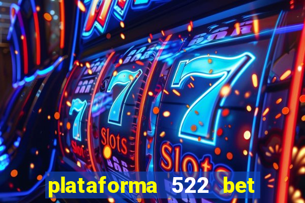 plataforma 522 bet 茅 confi谩vel