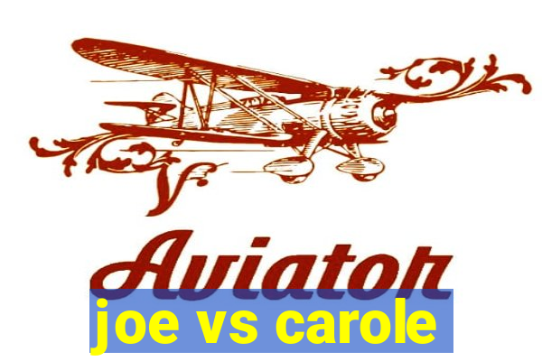 joe vs carole