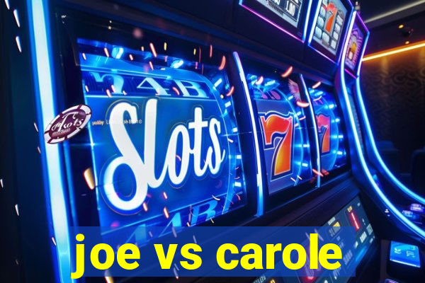 joe vs carole