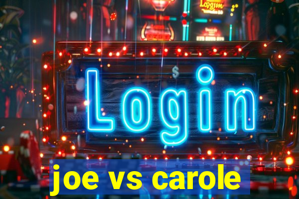 joe vs carole