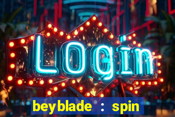 beyblade : spin blade 3