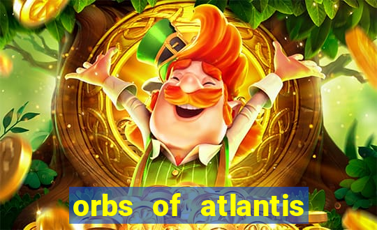 orbs of atlantis slot free play