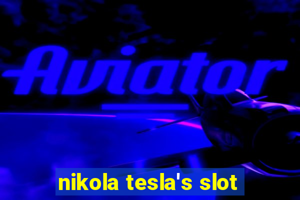 nikola tesla's slot