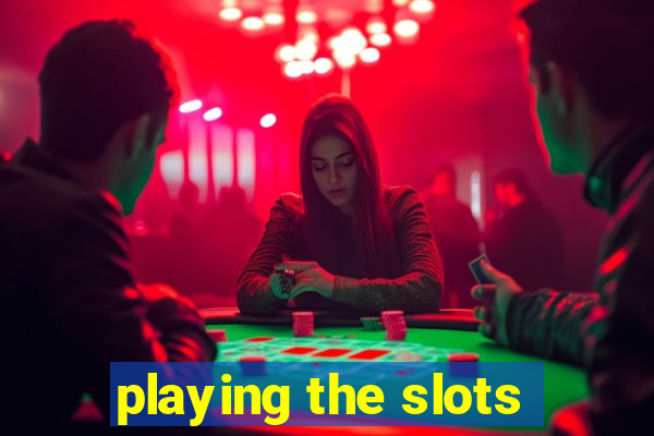 playing the slots