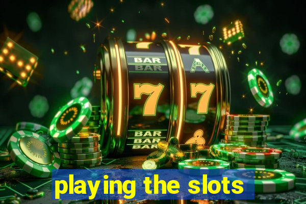 playing the slots