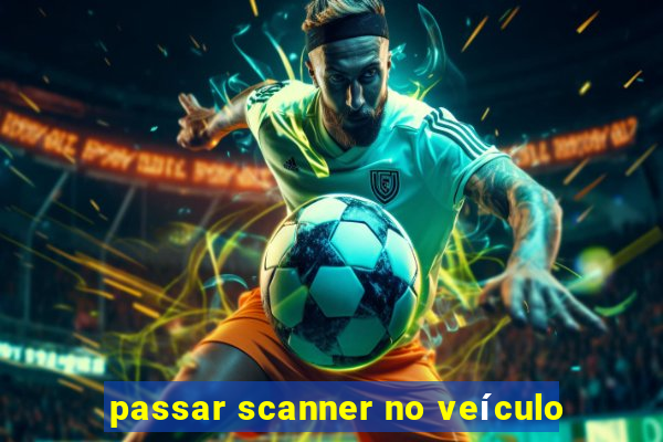 passar scanner no veículo