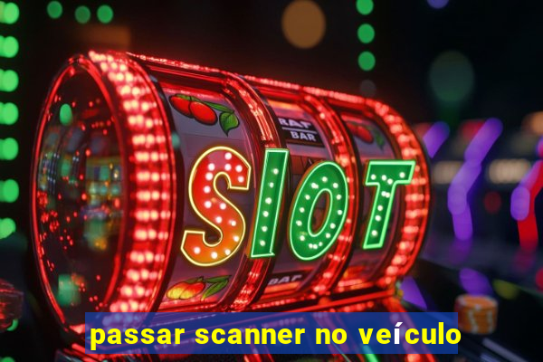 passar scanner no veículo