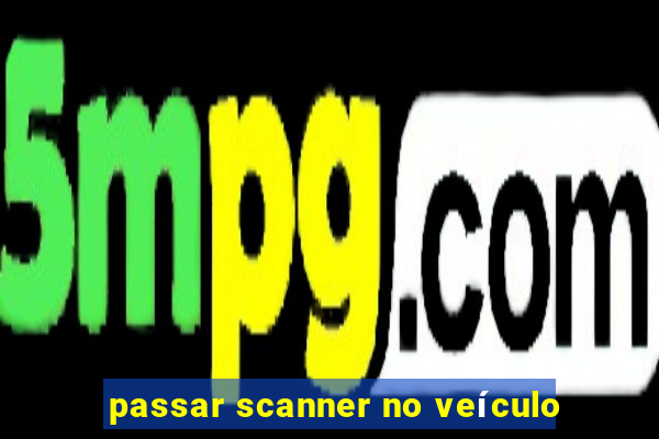 passar scanner no veículo