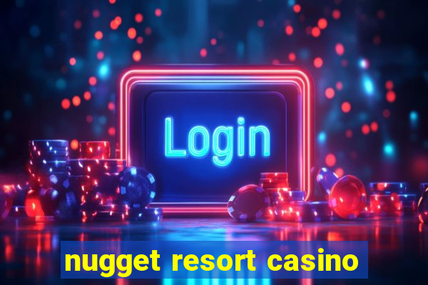 nugget resort casino