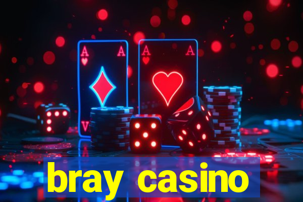 bray casino