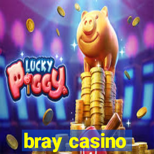 bray casino