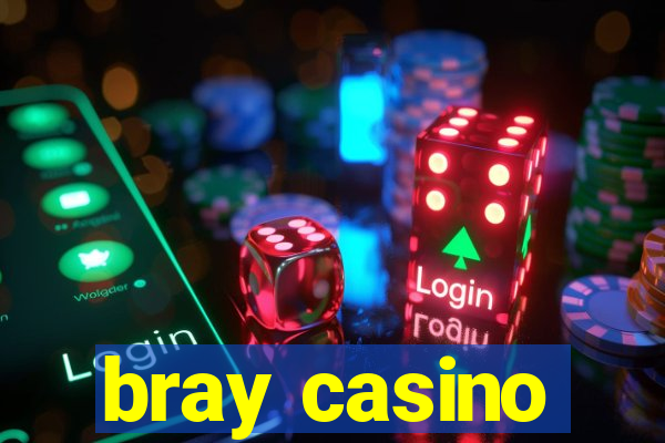 bray casino