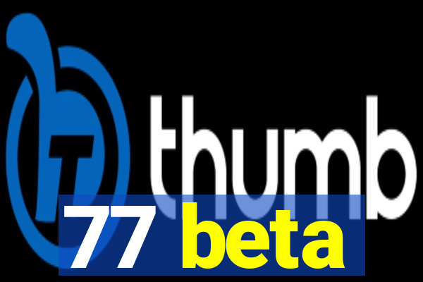 77 beta