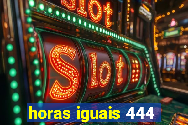 horas iguais 444