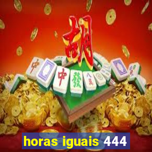 horas iguais 444