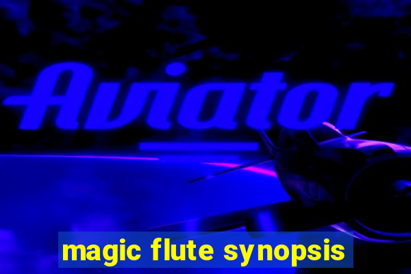 magic flute synopsis