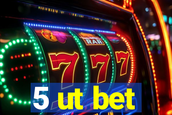 5 ut bet