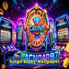 bingo bluey wallpaper