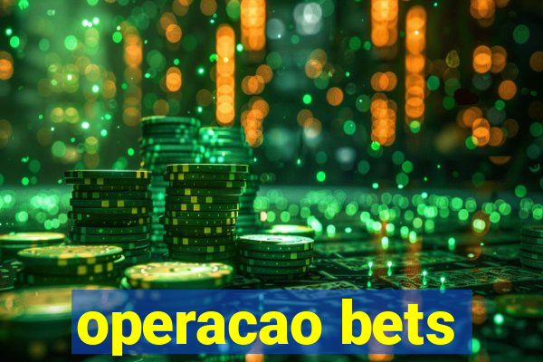 operacao bets