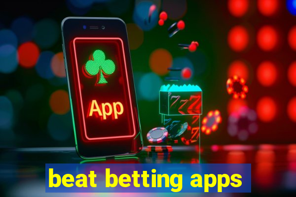 beat betting apps