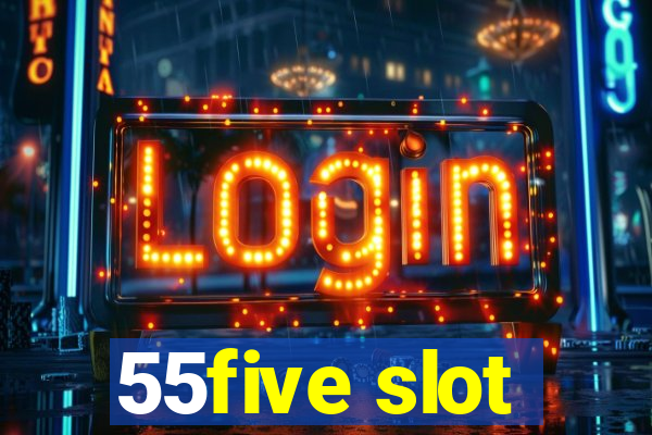 55five slot