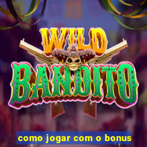 como jogar com o bonus