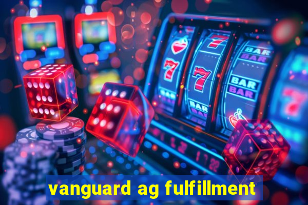 vanguard ag fulfillment