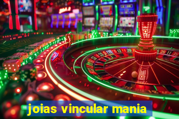 joias vincular mania