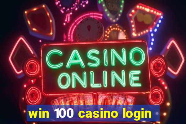 win 100 casino login