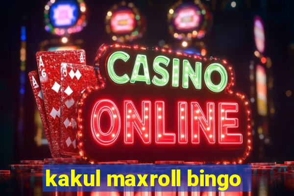 kakul maxroll bingo