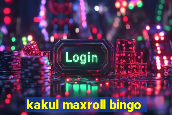 kakul maxroll bingo