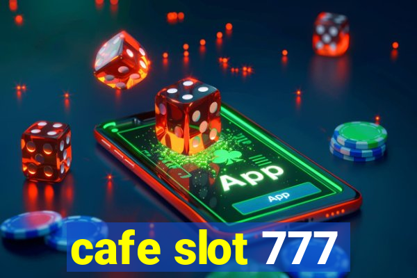 cafe slot 777