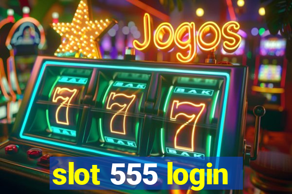 slot 555 login