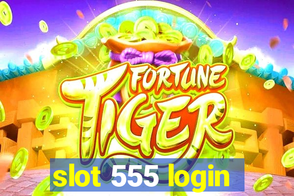 slot 555 login