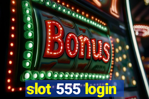 slot 555 login