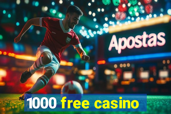 1000 free casino