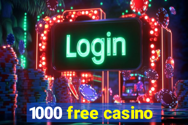 1000 free casino